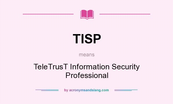 What does TISP mean? It stands for TeleTrusT Information Security Professional