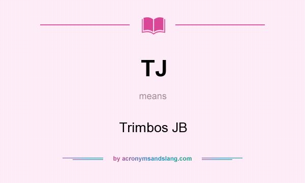 What does TJ mean? It stands for Trimbos JB