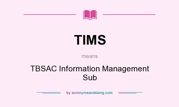 What does TIMS mean? It stands for TBSAC Information Management Sub