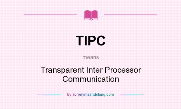 What does TIPC mean? It stands for Transparent Inter Processor Communication