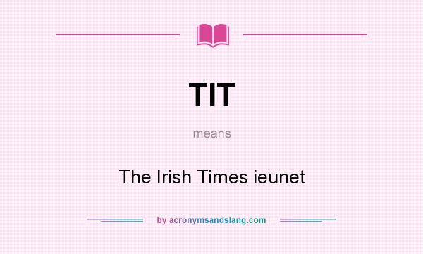 What does TIT mean? It stands for The Irish Times ieunet