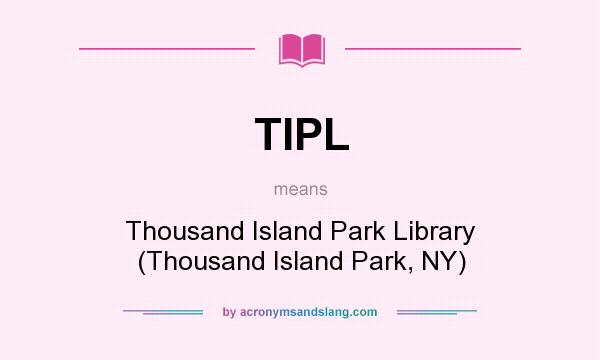 What does TIPL mean? It stands for Thousand Island Park Library (Thousand Island Park, NY)