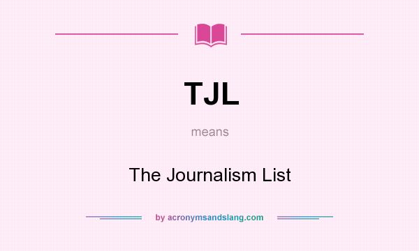 What does TJL mean? It stands for The Journalism List