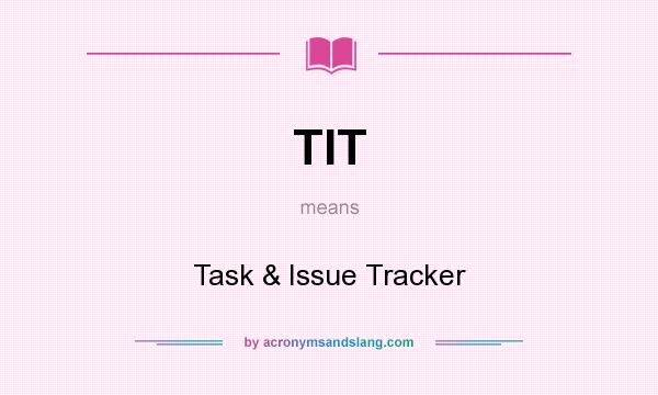 What does TIT mean? It stands for Task & Issue Tracker