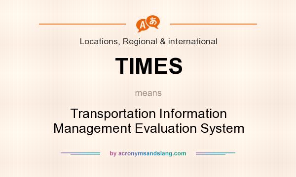 What does TIMES mean? It stands for Transportation Information Management Evaluation System