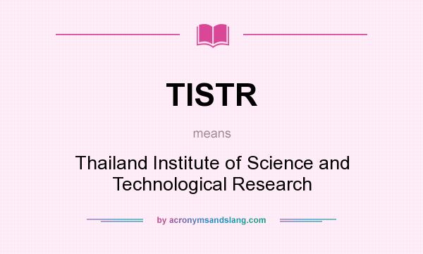 What does TISTR mean? It stands for Thailand Institute of Science and Technological Research