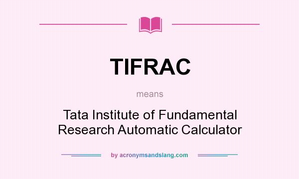 What does TIFRAC mean? It stands for Tata Institute of Fundamental Research Automatic Calculator