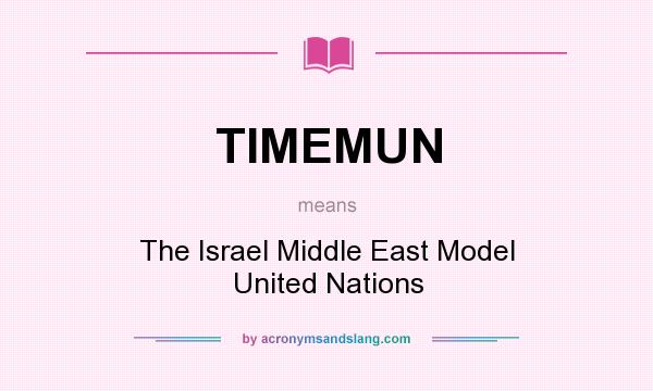 What does TIMEMUN mean? It stands for The Israel Middle East Model United Nations