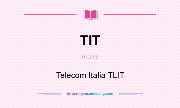 What does TIT mean? It stands for Telecom Italia TLIT