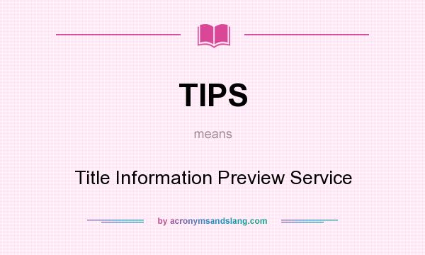 What does TIPS mean? It stands for Title Information Preview Service
