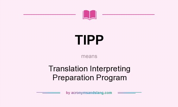 What does TIPP mean? It stands for Translation Interpreting Preparation Program