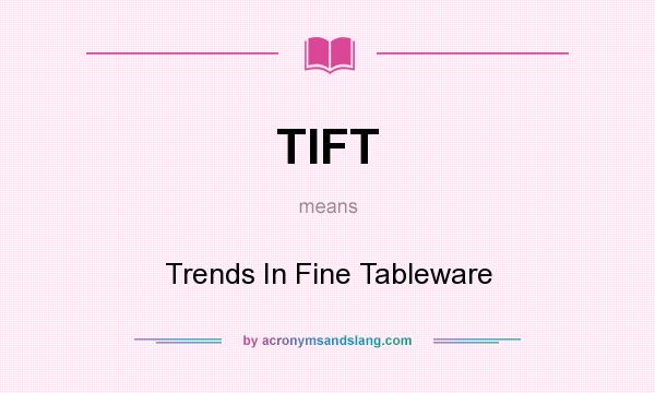 What does TIFT mean? It stands for Trends In Fine Tableware