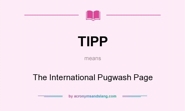What does TIPP mean? It stands for The International Pugwash Page