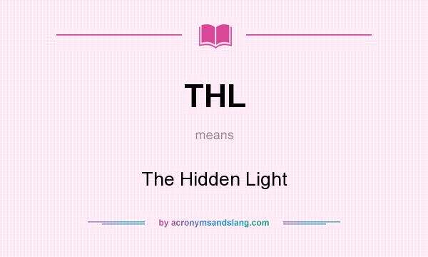 What does THL mean? It stands for The Hidden Light