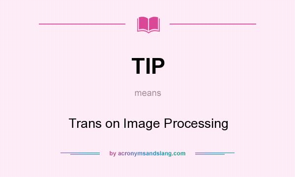 What does TIP mean? It stands for Trans on Image Processing