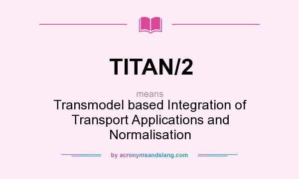 What does TITAN/2 mean? It stands for Transmodel based Integration of Transport Applications and Normalisation