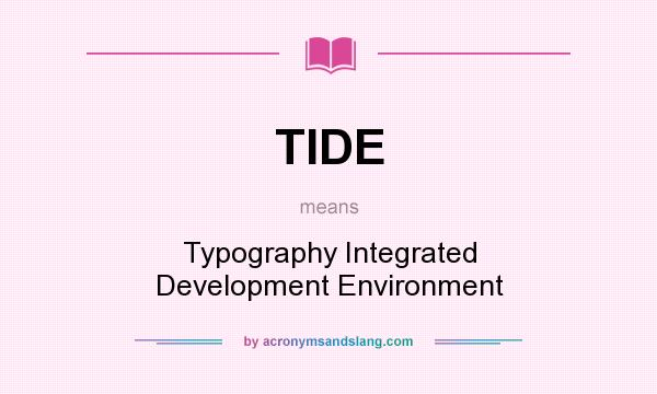 What does TIDE mean? It stands for Typography Integrated Development Environment