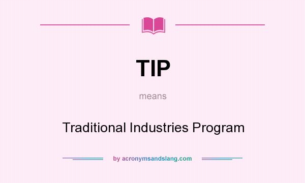 What does TIP mean? It stands for Traditional Industries Program