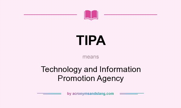 What does TIPA mean? It stands for Technology and Information Promotion Agency