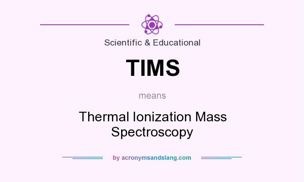 What does TIMS mean? It stands for Thermal Ionization Mass Spectroscopy