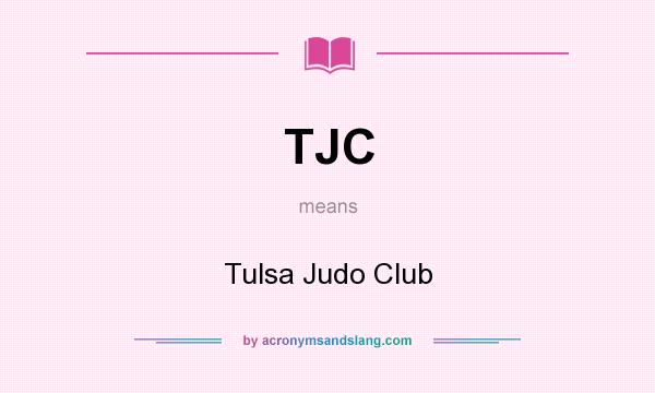 What does TJC mean? It stands for Tulsa Judo Club