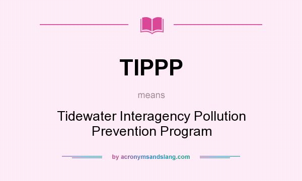 What does TIPPP mean? It stands for Tidewater Interagency Pollution Prevention Program
