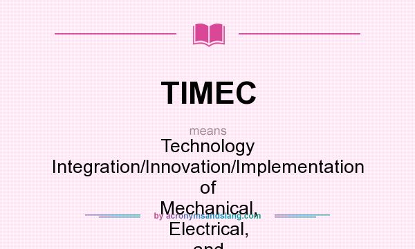 What does TIMEC mean? It stands for Technology Integration/Innovation/Implementation of Mechanical, Electrical, and Control in Building and Utility Energy Systems.