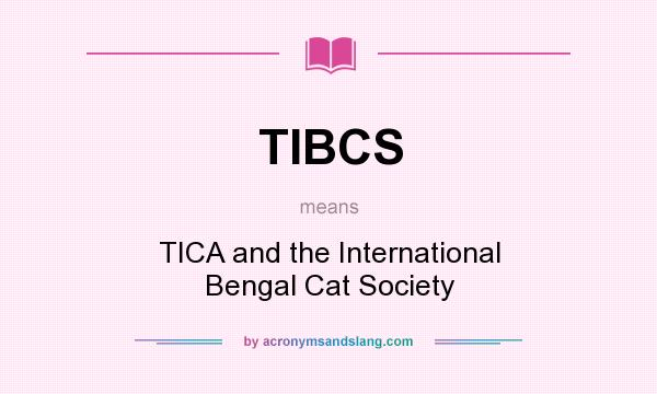 What does TIBCS mean? It stands for TICA and the International Bengal Cat Society