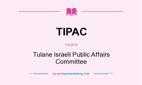 What does TIPAC mean? It stands for Tulane Israeli Public Affairs Committee