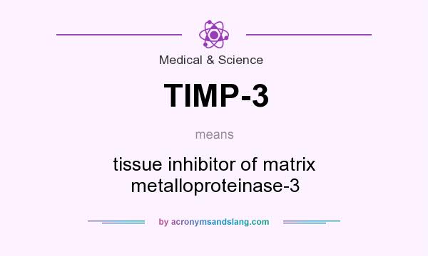 What does TIMP-3 mean? It stands for tissue inhibitor of matrix metalloproteinase-3