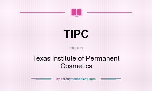 What does TIPC mean? It stands for Texas Institute of Permanent Cosmetics