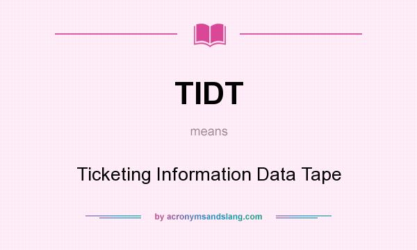 What does TIDT mean? It stands for Ticketing Information Data Tape