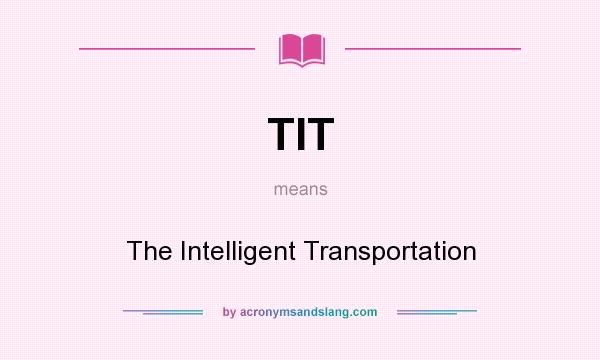 What does TIT mean? It stands for The Intelligent Transportation