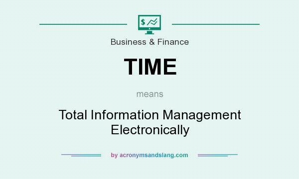 What does TIME mean? It stands for Total Information Management Electronically