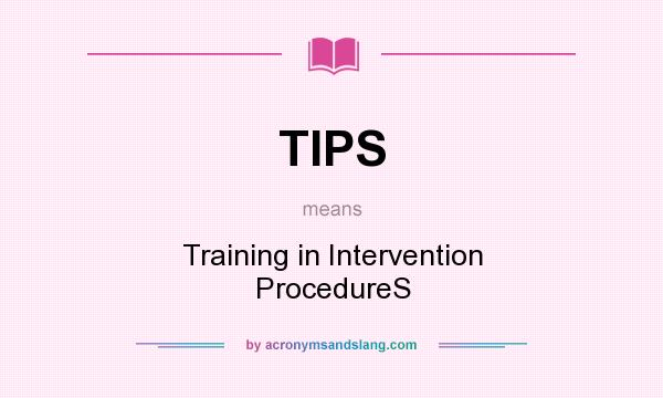What does TIPS mean? It stands for Training in Intervention ProcedureS