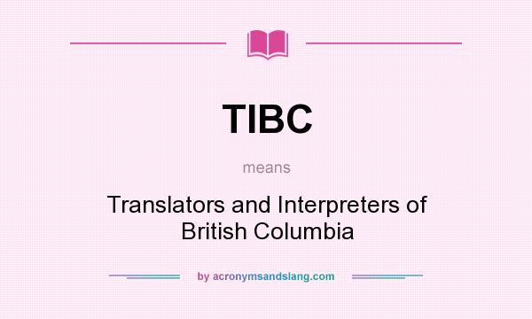 What does TIBC mean? It stands for Translators and Interpreters of British Columbia