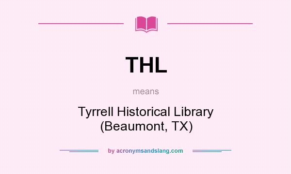 What does THL mean? It stands for Tyrrell Historical Library (Beaumont, TX)