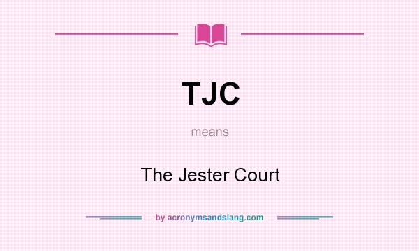 What does TJC mean? It stands for The Jester Court