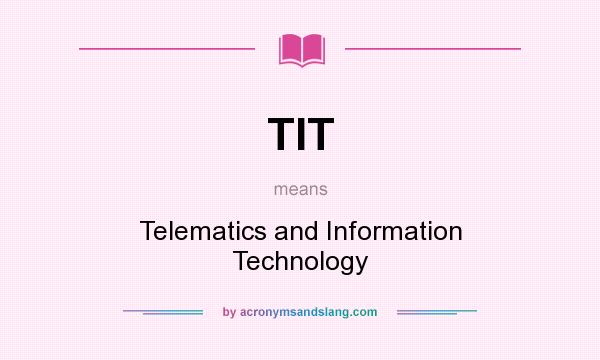 What does TIT mean? It stands for Telematics and Information Technology