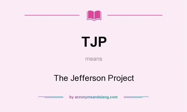 What does TJP mean? It stands for The Jefferson Project
