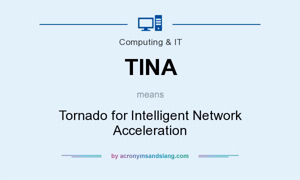 What does TINA mean? It stands for Tornado for Intelligent Network Acceleration