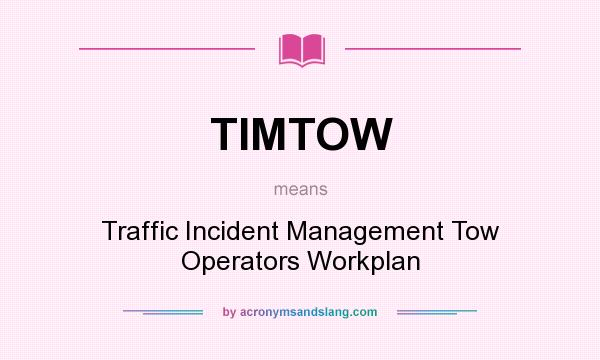 What does TIMTOW mean? It stands for Traffic Incident Management Tow Operators Workplan