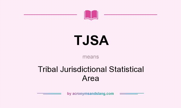 What does TJSA mean? It stands for Tribal Jurisdictional Statistical Area