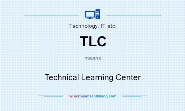 What does TLC mean? It stands for Technical Learning Center