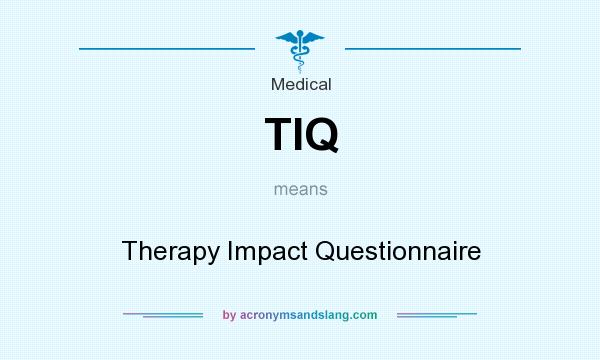 What does TIQ mean? It stands for Therapy Impact Questionnaire