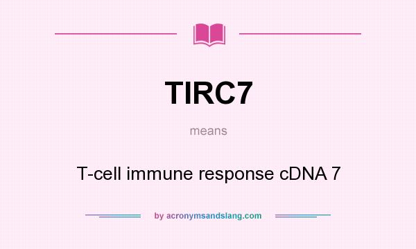 What does TIRC7 mean? It stands for T-cell immune response cDNA 7