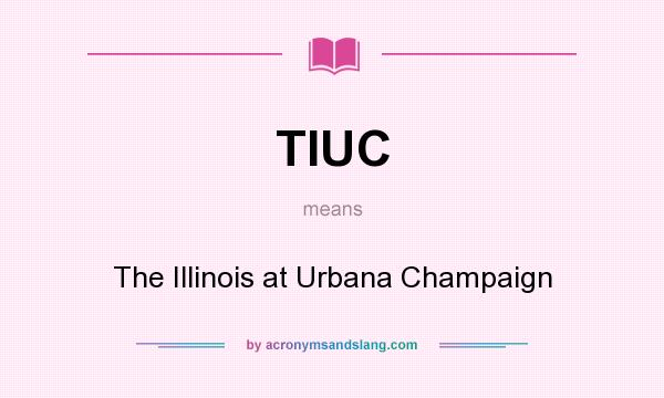 What does TIUC mean? It stands for The Illinois at Urbana Champaign