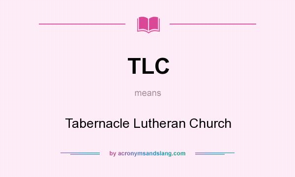 What does TLC mean? It stands for Tabernacle Lutheran Church