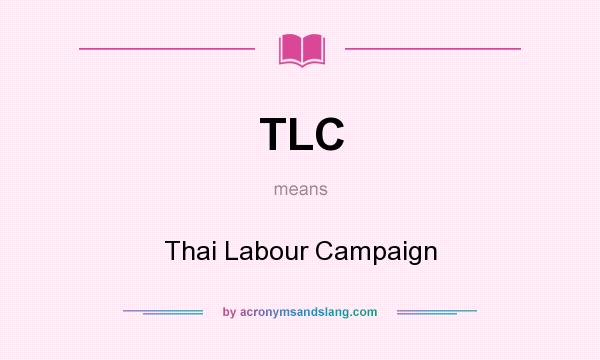 What does TLC mean? It stands for Thai Labour Campaign