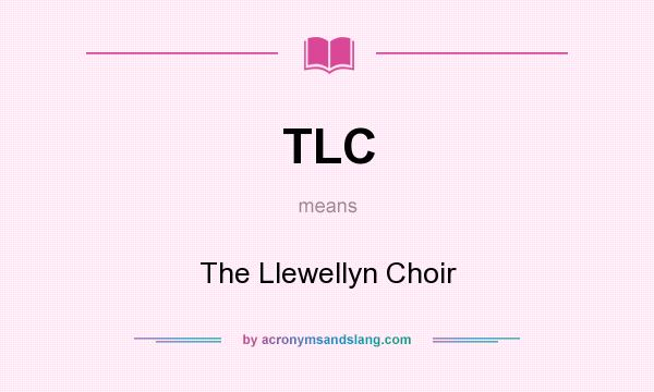 What does TLC mean? It stands for The Llewellyn Choir